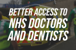 Better access to NHS Doctors and Dentists